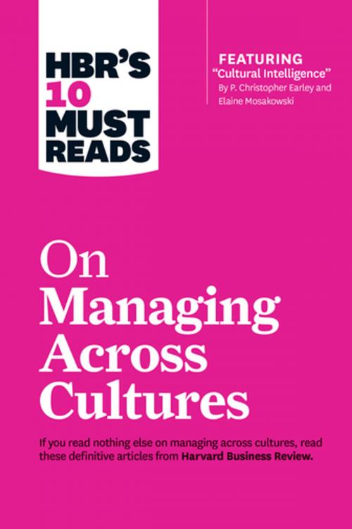 Cover of the book HBR's 10 Must Reads on Managing Across Cultures (with featured article "Cultural Intelligence" by P. Christopher Earley and Elaine Mosakowski) by Harvard Business Review, Jeanne Brett, Yves L. Doz, Erin Meyer, Hal Gregersen, Harvard Business Review Press