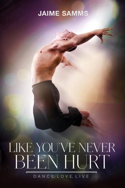 Cover of the book Like You've Never Been Hurt by Jaime Samms, Dreamspinner Press
