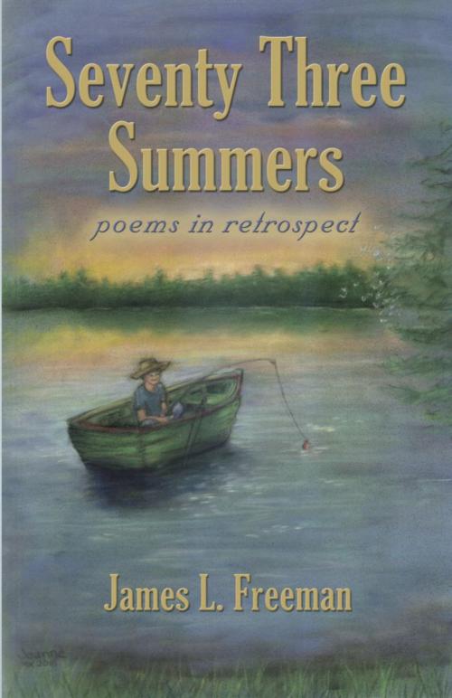 Cover of the book Seventy Three Summers by James L. Freeman, BookLocker.com, Inc.