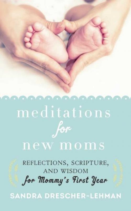 Cover of the book Meditations for New Moms by Sandra Drescher-Lehman, Good Books