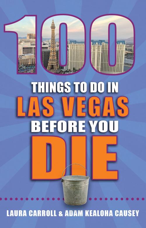 Cover of the book 100 Things to Do in Las Vegas Before You Die by Laura Carroll, Adam Kealoha Causey, Reedy Press, LLC