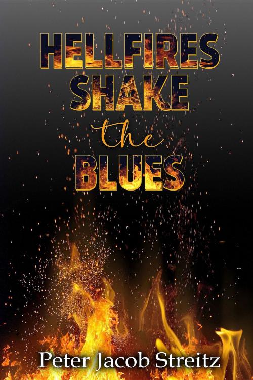 Cover of the book Hellfires Shake the Blues by Peter Jacob Streitz, Crimson Cloak Publishing