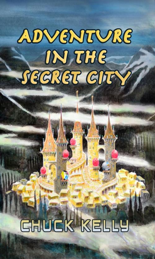 Cover of the book Adventure In the Secret City by Chuck Kelly, Crimson Cloak Publishing