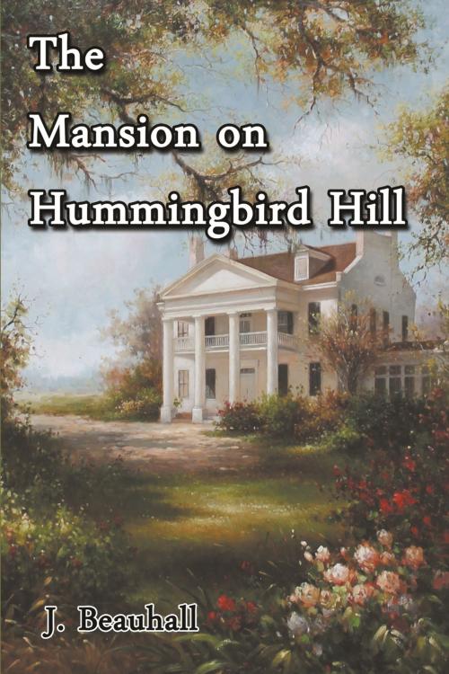 Cover of the book The Mansion on Hummingbird Hill by J. Beauhall, Strategic Book Publishing & Rights Co.