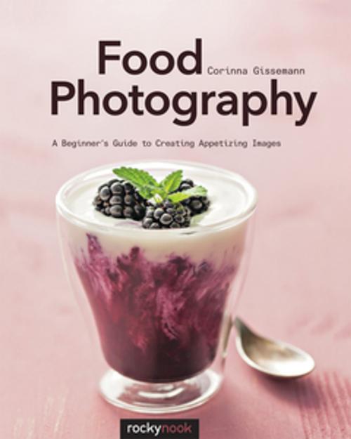 Cover of the book Food Photography by Corinna Gissemann, Rocky Nook