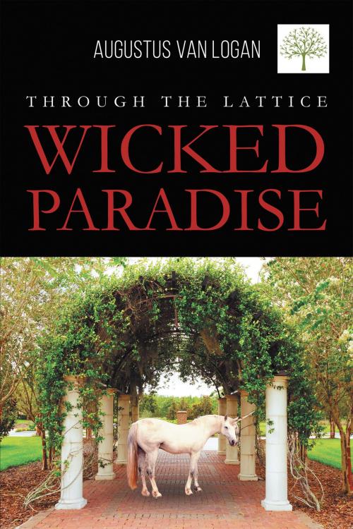 Cover of the book Through the Lattice: Wicked Paradise by Augustus Van Logan, Page Publishing, Inc.