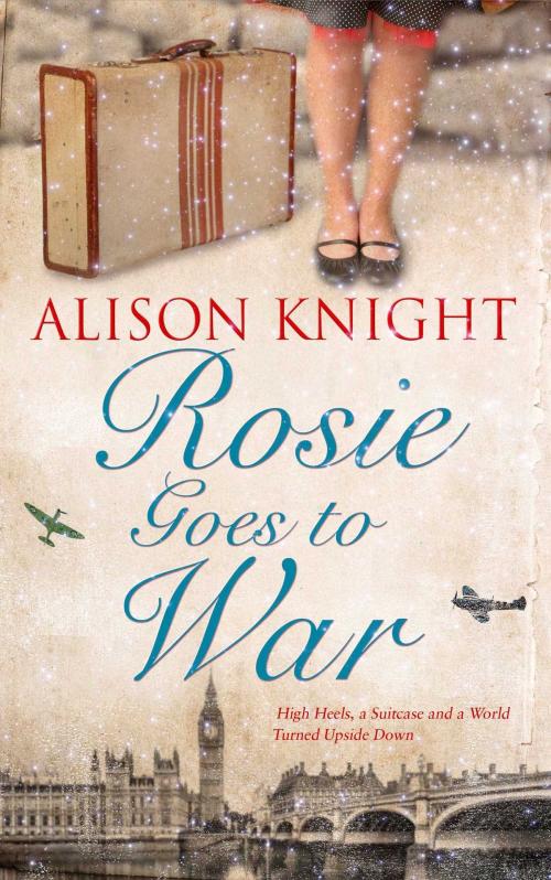Cover of the book Rosie Goes to War by Alison Knight, Accent Press