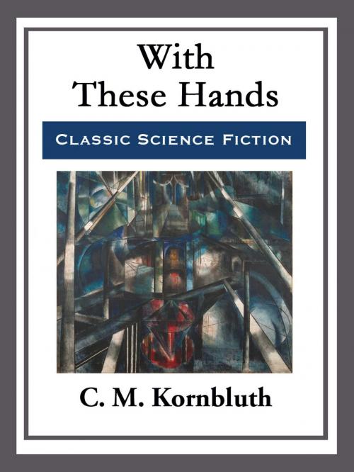 Cover of the book With These Hands by C. M. Kornbluth, Start Publishing LLC