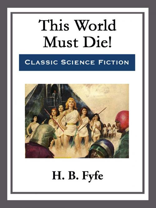 Cover of the book This World Must Die! by H. B. Fyfe, Start Publishing LLC
