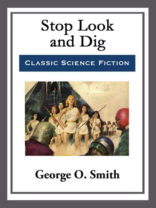 Cover of the book Stop Look and Dig by George O. Smith, Start Publishing LLC