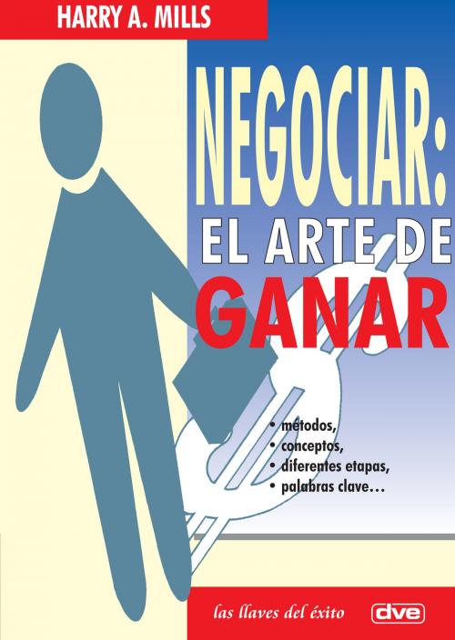 Cover of the book Negociar: el arte de ganar by Harry A. Mills, De Vecchi Ediciones