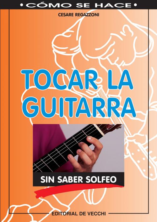 Cover of the book Tocar la guitarra sin saber solfeo by Cesare Regazzoni, De Vecchi Ediciones