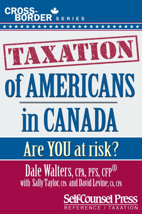 Cover of the book Taxation of Americans in Canada by Dale Walters, Sally Taylor, David Levine, Self-Counsel Press
