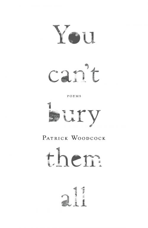 Cover of the book You can’t bury them all by Patrick Woodcock, ECW Press