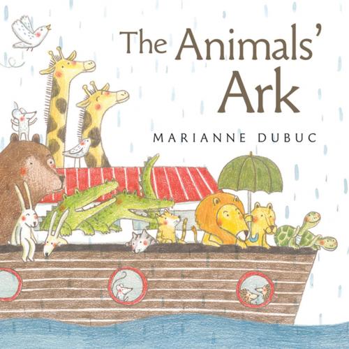 Cover of the book Animals' Ark, The by Marianne Dubuc, Kids Can Press
