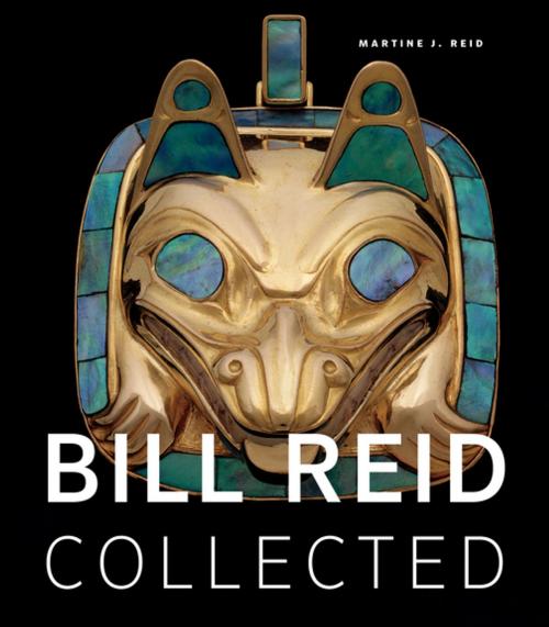 Cover of the book Bill Reid Collected by Martine J. Reid, Douglas and McIntyre (2013) Ltd.