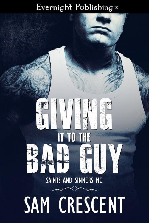 Cover of the book Giving It to the Bad Guy by Sam Crescent, Evernight Publishing