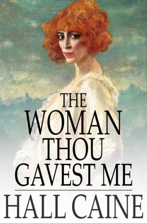 Cover of the book The Woman Thou Gavest Me by Hall Caine, The Floating Press