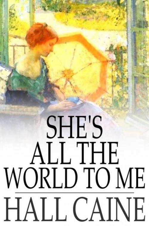 Cover of the book She's All the World to Me by Hall Caine, The Floating Press