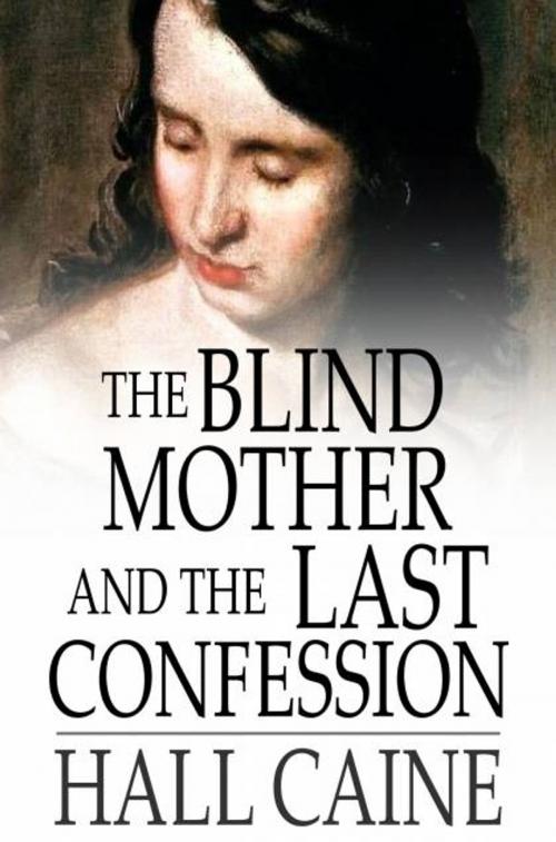 Cover of the book The Blind Mother and The Last Confession by Hall Caine, The Floating Press