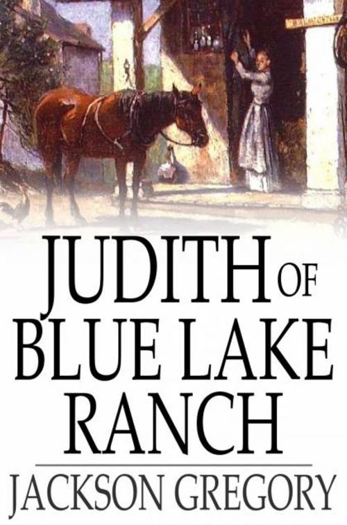 Cover of the book Judith of Blue Lake Ranch by Jackson Gregory, The Floating Press