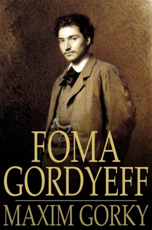 Cover of the book Foma Gordyeff by Maxim Gorky, The Floating Press