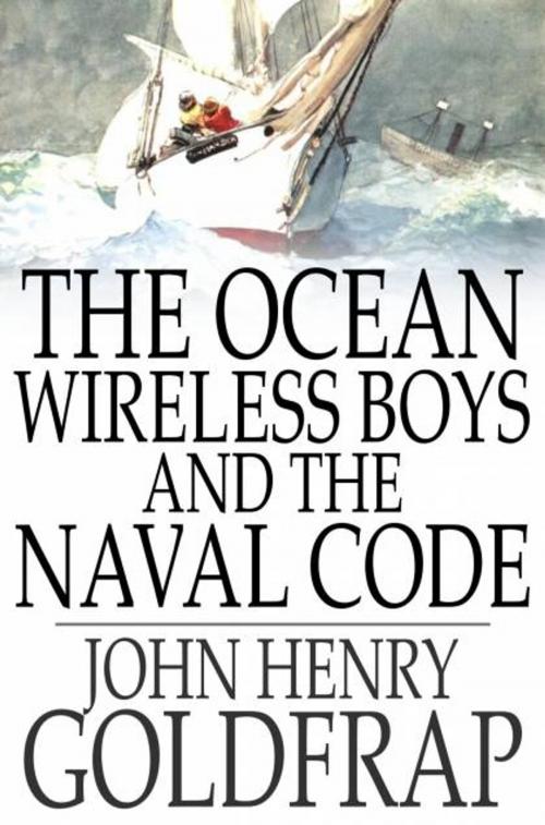 Cover of the book The Ocean Wireless Boys and the Naval Code by John Henry Goldfrap, The Floating Press