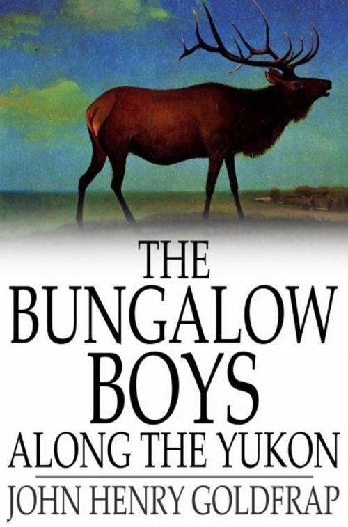 Cover of the book The Bungalow Boys Along the Yukon by John Henry Goldfrap, The Floating Press