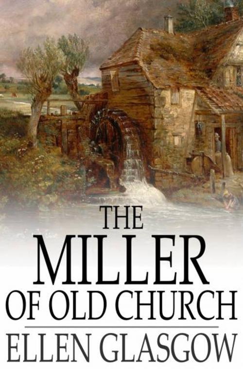 Cover of the book The Miller of Old Church by Ellen Glasgow, The Floating Press