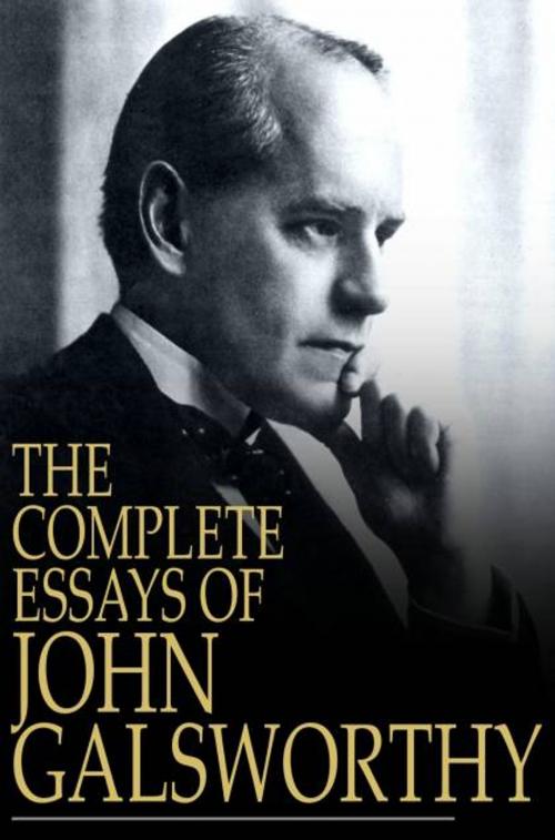 Cover of the book The Complete Essays of John Galsworthy by John Galsworthy, The Floating Press