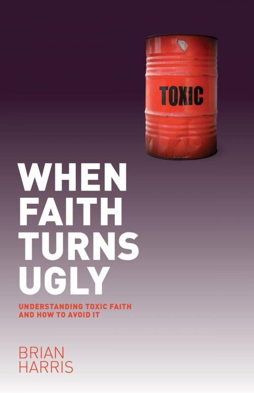 Cover of the book When Faith Turns Ugly: Understanding Toxic Faith and How to Avoid It by Brian Harris, Authentic Publishers