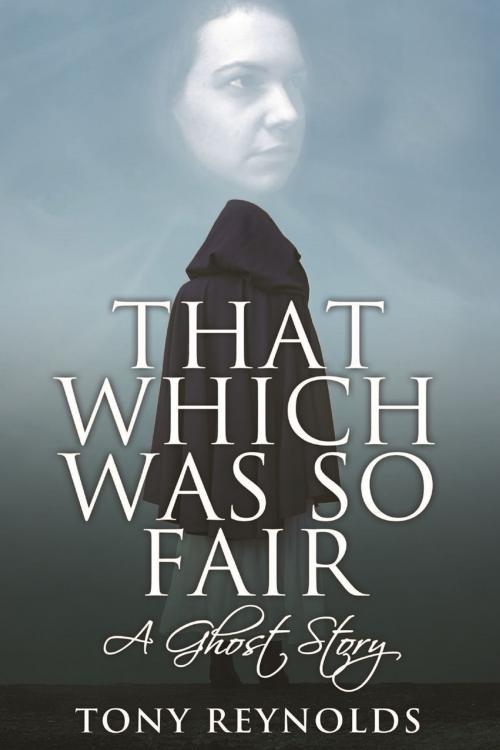 Cover of the book That Which Was So Fair - A Ghost Story by Tony Reynolds, Andrews UK