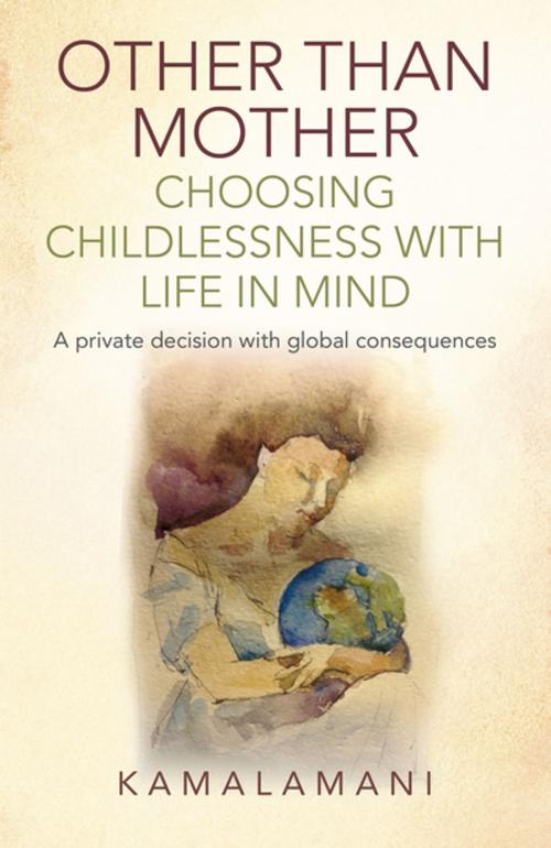 Cover of the book Other Than Mother - Choosing Childlessness with Life in Mind by Kamalamani, John Hunt Publishing