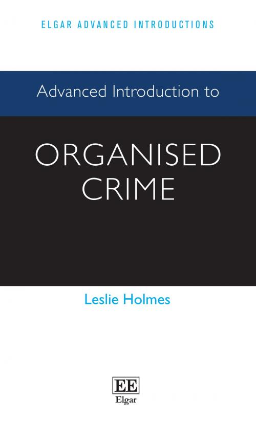 Cover of the book Advanced Introduction to Organised Crime by Leslie Holmes, Edward Elgar Publishing