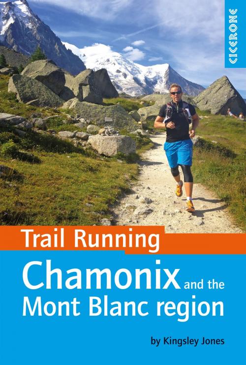 Cover of the book Trail Running - Chamonix and the Mont Blanc region by Kingsley Jones, Cicerone Press
