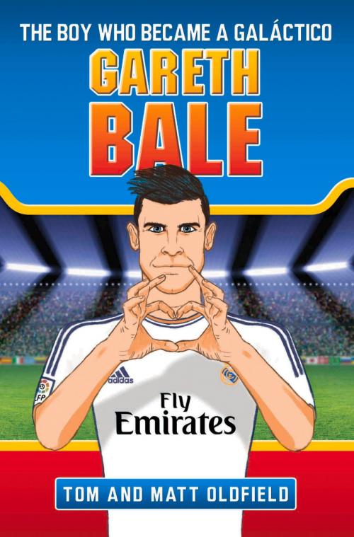 Cover of the book Gareth Bale: The Boy Who Became a Galáctico by Tom Oldfield, Matt Oldfield, John Blake