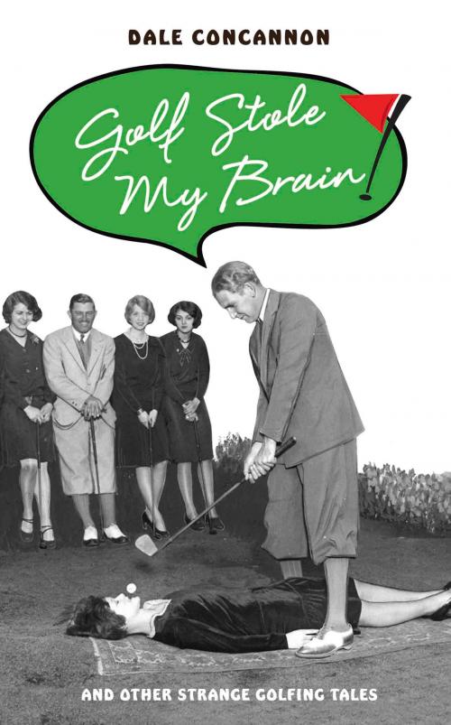 Cover of the book Golf Stole My Brain by Dale Concannon, John Blake