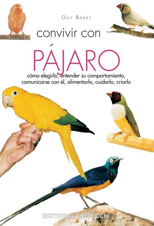 Cover of the book Convivir con su pájaro by Guy Barat, De Vecchi Ediciones