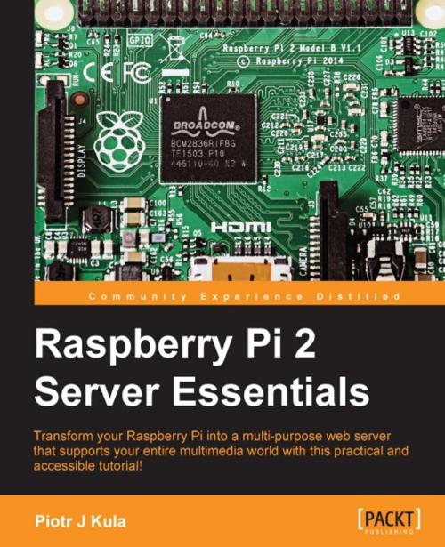 Cover of the book Raspberry Pi 2 Server Essentials by Piotr J Kula, Packt Publishing