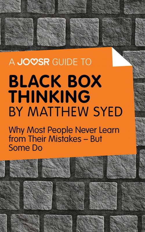 Cover of the book A Joosr Guide to… Black Box Thinking by Matthew Syed: Why Most People Never Learn from Their Mistakes—But Some Do by Joosr, Joosr Ltd