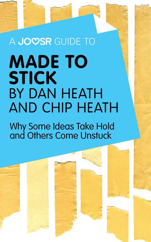 Cover of the book A Joosr Guide to... Made to Stick by Dan Heath and Chip Heath: Why Some Ideas Take Hold and Others Come Unstuck by Joosr, Joosr Ltd