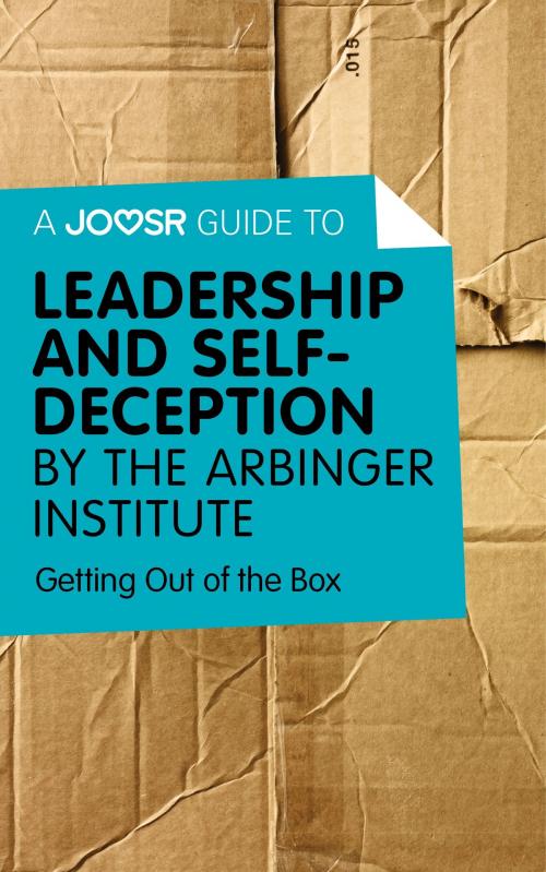 Cover of the book A Joosr Guide to... Leadership and Self-Deception by The Arbinger Institute: Getting Out of the Box by Joosr, Joosr Ltd