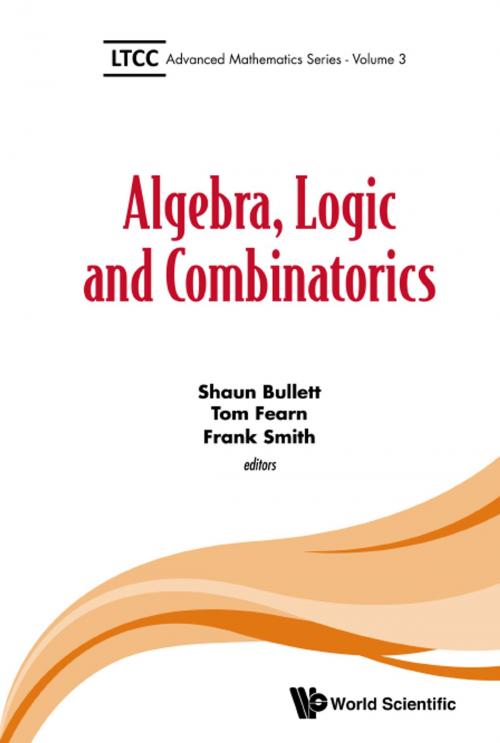 Cover of the book Algebra, Logic and Combinatorics by Shaun Bullett, Tom Fearn, Frank Smith, World Scientific Publishing Company