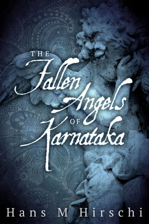 Cover of the book The Fallen Angels of Karnataka by Hans M Hirschi, Beaten Track Publishing