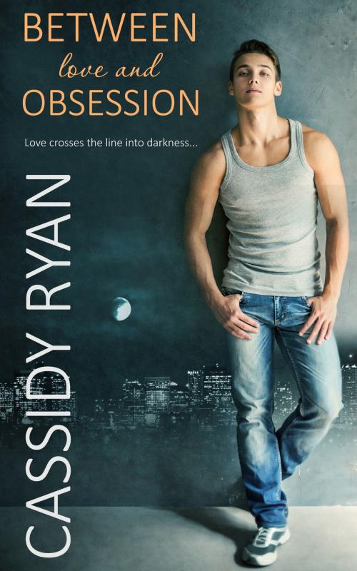 Cover of the book Between Love and Obsession by Cassidy Ryan, Totally Entwined Group Ltd