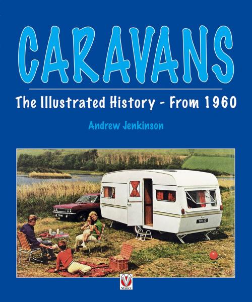 Cover of the book Caravans - Illustrated History - From 1960 by Andrew Jenkinson, Veloce Publishing Ltd