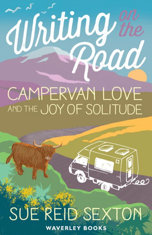 Cover of the book Writing on The Road: Campervan Love and the Joy of Solitude by Sue Reid Sexton, Waverley Books
