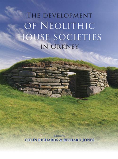 Cover of the book The Development of Neolithic House Societies in Orkney by Colin Richards, Richard Jones, Windgather Press