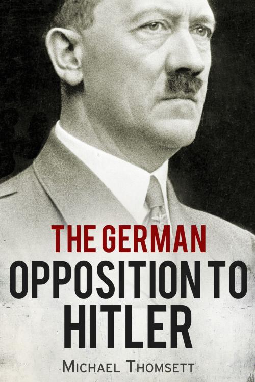 Cover of the book The German Opposition to Hitler by Michael Thomsett, Crux Publishing Ltd