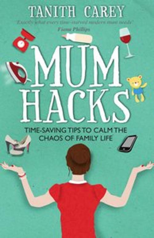 Cover of the book Mum Hacks by Tanith Carey, Crimson Publishing